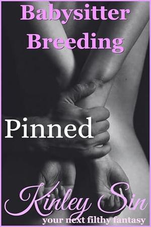 Pinned: I Gripped Her Wrists and Lost Control by Kinley Sin