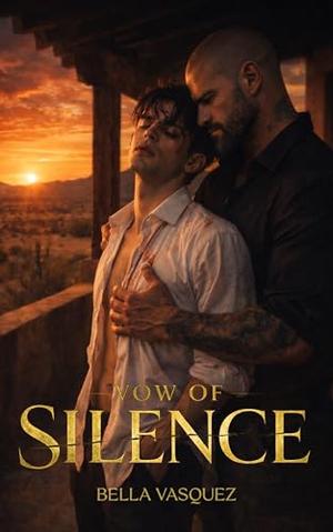 VOW OF SILENCE: A Dark M/M Romance of Power, Obsession, and Forbidden Devotion by Bella Vasquez
