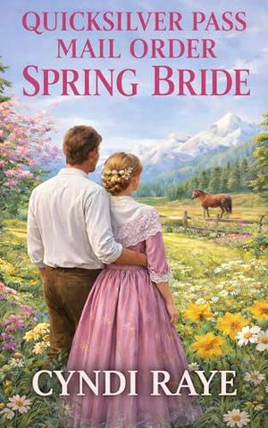 Quicksilver Pass Mail Order Spring Bride by Cyndi Raye