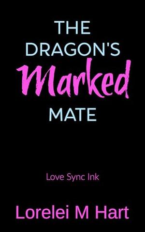 The Dragon's Marked Mate: An M/M Mpreg Shifter Romance by Lorelei M. Hart