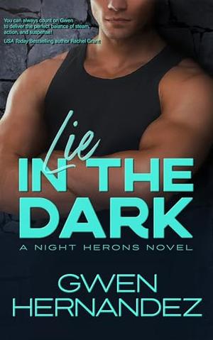 Lie In The Dark: A Steamy Opposites Attract Romantic Suspense (Night Herons #2)