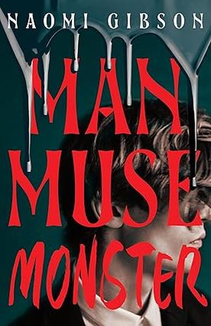 Man, Muse, Monster: Haunting and irresistible dark academia horrormance by Naomi Gibson