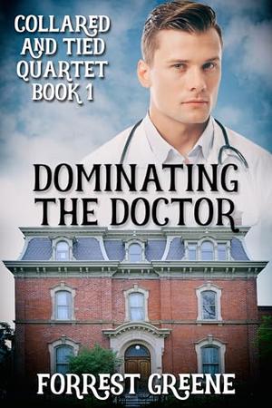 Dominating the Doctor by Forrest Greene