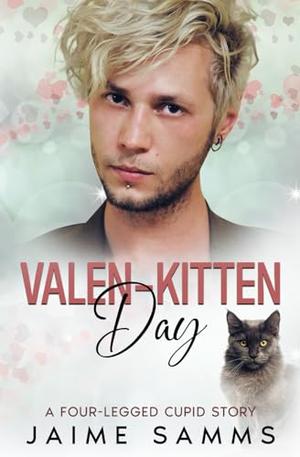 Valen-kitten Day: A Four-legged Cupid Story (Four-Legged Cupid) by Jaime Samms