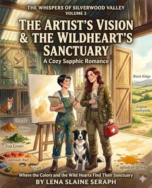 The Artist's Vision & The Wildheart's Sanctuary: A Cozy Sapphic Romance by Lena Slaine Seraph