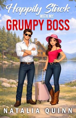 Happily Stuck with my Grumpy Boss: An Enemies-to-Lovers Small Town Sweet Romance by Natalia Quinn