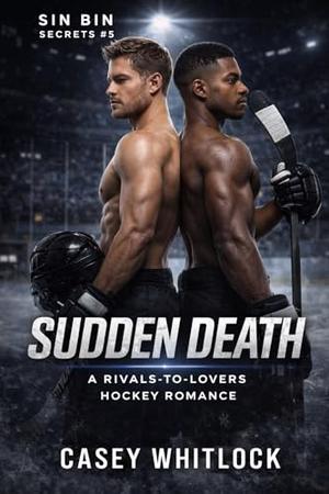 Sudden Death: A Championship Rivals-to-Lovers MM Hockey Romance (Sin Bin Secrets #5)
