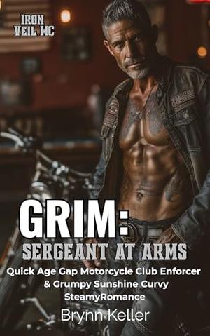 Grim: Sergeant at Arms: Quick Age Gap Motorcycle Club Enforcer & Grumpy Sunshine Curvy SteamyRomance by Brynn Keller