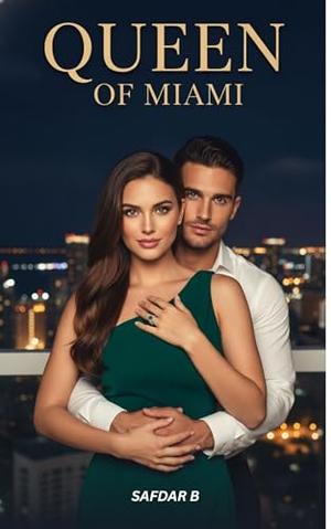 Queen of Miami: Some love stories begin with a meeting. This one begins with a heartbeat. by Safdar B