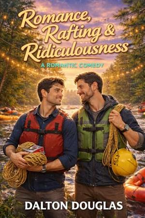 Romance, Rafting & Ridiculousness : A Romantic Comedy (A Matchmaker Moms Romance #62)