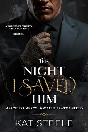 The Night I Saved Him: A Forced Proximity Mafia Romance Prequel by Kat Steele