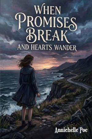 When Promises Break and Hearts Wander by Annichelle Poe