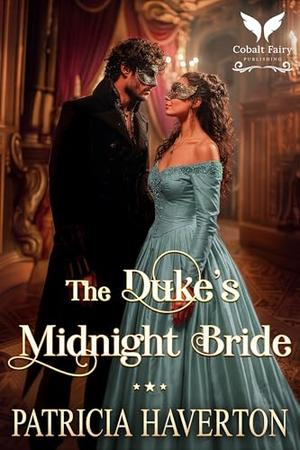 The Duke’s Midnight Bride: A Historical Regency Romance Novel by Patricia Haverton