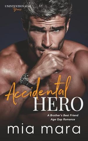 Accidental Hero: A Brother's Best Friend Age Gap Romance by Mia Mara