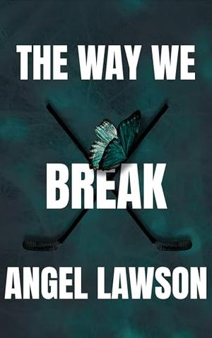 The Way We Break by Angel Lawson