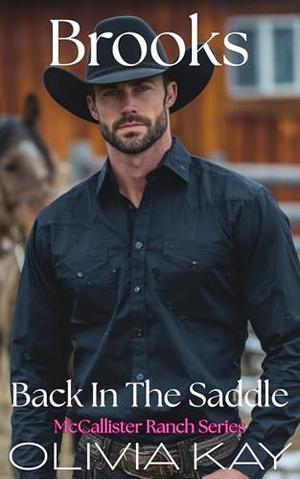 Brooks - Back In The Saddle :  Enemies to Lovers, Small Town Ranch Romance by Olivia Kay