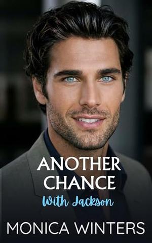Another Chance With Jackson: A Hometown Secret Pregnancy Billionaire Romance by Monica Winters