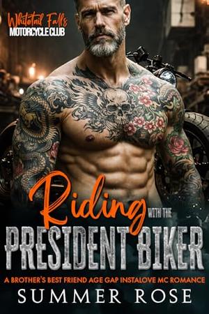 Riding with the President Biker: A Brother's Best Friend Age Gap Instalove MC Romance by Summer Rose