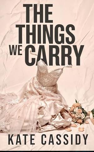 The Things We Carry by Kate Cassidy