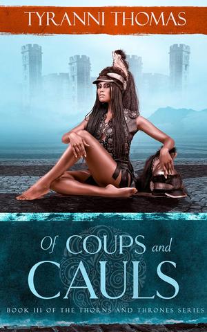 Of Coups and Cauls (The Thorns and Thrones #3)