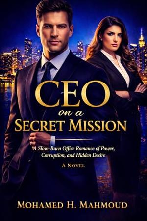 CEO on a Secret Mission: A Slow-Burn Office Romance of Power, Corruption, and Hidden Desire (The Ruthless CEO #2)