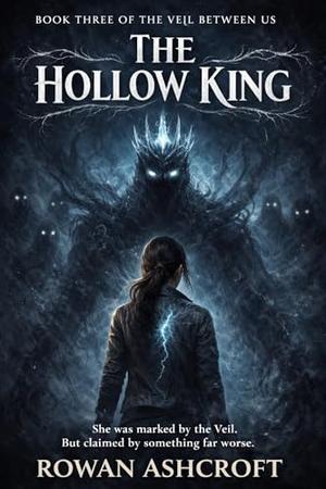 The Hollow King: A Dark Romantasy of Monsters, Power, and a Kingdom Beyond the Veil (The Veil Between Us #3)