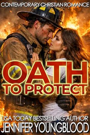 Oath to Protect: Contemporary Christian Romance by Jennifer Youngblood