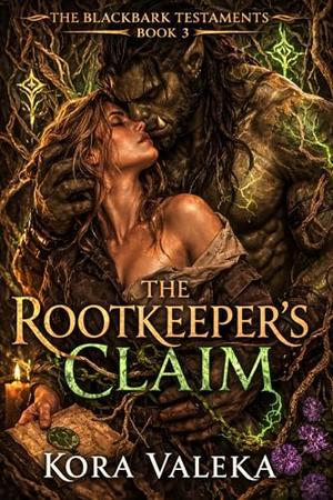 The Rootkeeper's Claim by Kora Valeka
