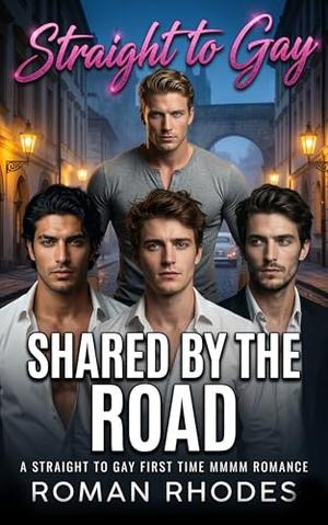 Shared by The Road: A Straight to Gay First Time MMMM Romance by Roman Rhodes