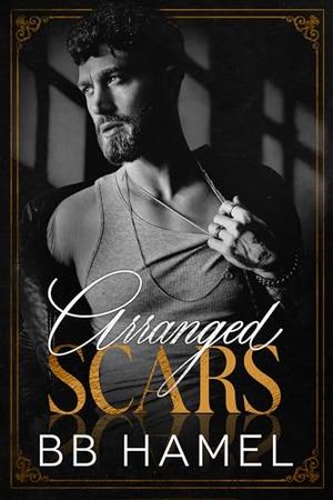 Arranged Scars: A Dark Arranged Marriage Mafia Romance by B. B. Hamel