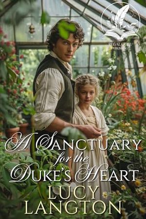 A Sanctuary for the Duke's Heart: A Historical Regency Romance Novel by Lucy Langton