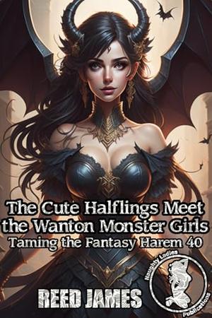 The Cute Halflings Meet the Wanton Monster Girls (Taming the Fantasy Harem #40)