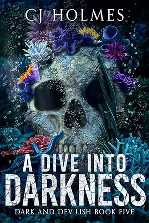 A Dive into Darkness by C.J. Holmes
