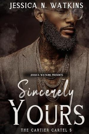 Sincerely Yours: The Cartier Cartel 5 by Jessica N. Watkins