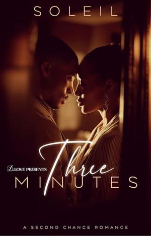Three Minutes: A Second Chance Romance by Soleil