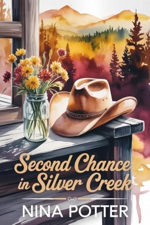 Second Chance in Silver Creek: A Small-Town Western Romance (Grumpy Sunshine, Forced Proximity, Second Chance) by Nina Potter