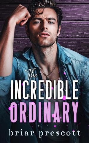 The Incredible Ordinary by Briar Prescott