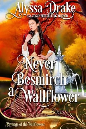 Never Besmirch a Wallflower by Alyssa Drake