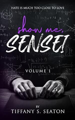 Show Me, Sensei: A Student-Teacher Romance by Tiffany S. Seaton