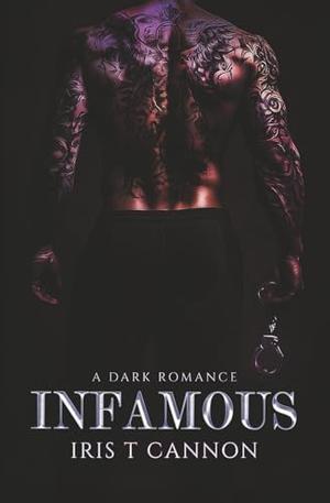 INFAMOUS: A Dark Serial Killer Romance by Iris T. Cannon