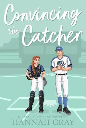 Convincing the Catcher (The Good Girls of NE University #2)