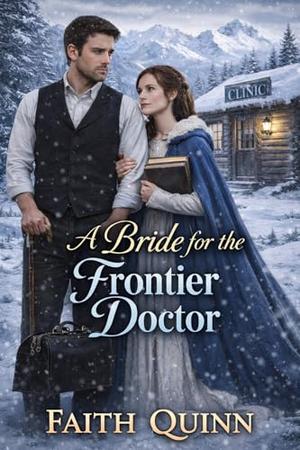 A Bride For The Frontier Doctor by Faith Quinn