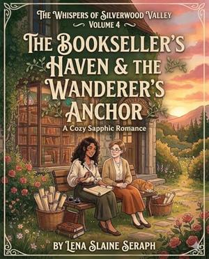 The Bookseller’s Haven & The Wanderer’s Anchor: A Cozy Sapphic Romance by Lena Slaine Seraph