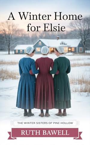A Winter Home for Elsie: Amish Romance (The Winter Sisters of Pine Hollow #3)