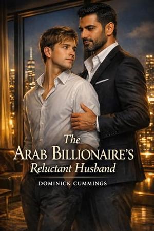 The Arab Billionaire's Reluctant Husband: A Powerful Arab Top & His Devoted Younger Husband by Dominick Cummings