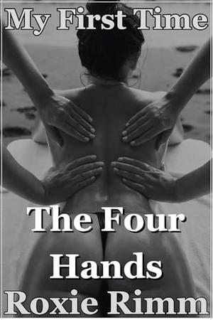 The Four Hands: Their Hands Were Just the Beginning by Roxie Rimm