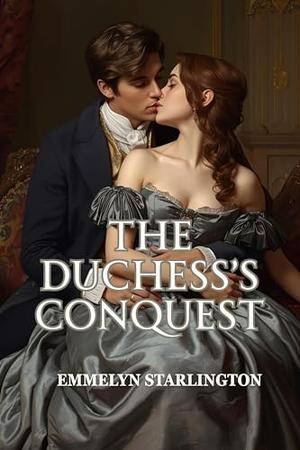 The Duchess's Conquest: A Scandalous Steamy Regency Love Story of Seduction, Power, and an Unstoppable Duchess (The Hush, Duchess! #3)