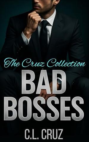 Bad Bosses: The Cruz Collection by C.L. Cruz