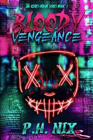 Bloody Vengeance: The Keres Origins Series Book I by P.H. Nix