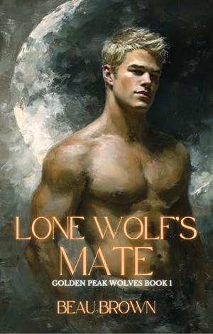 Lone Wolf's Mate: Shifter Romance MM by Beau Brown